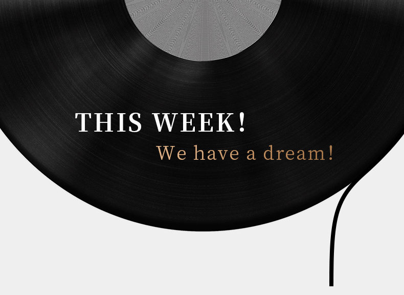 THIS WEEK！ We have a dream！